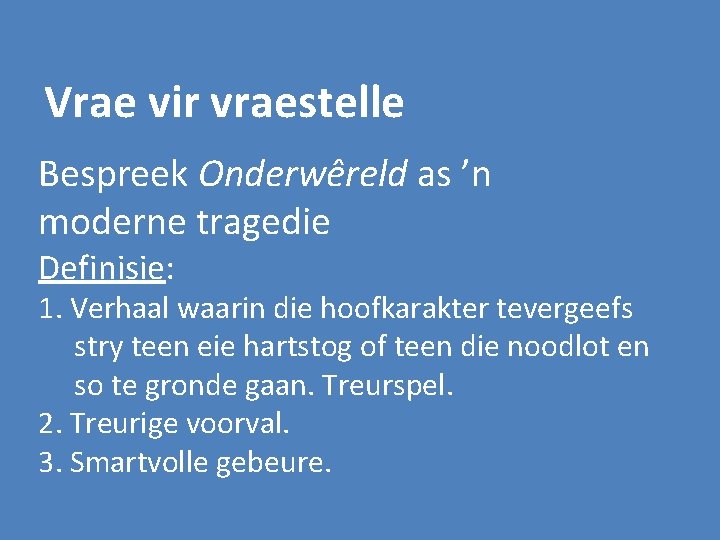 Vrae vir vraestelle Bespreek Onderwêreld as ’n moderne tragedie Definisie: 1. Verhaal waarin die