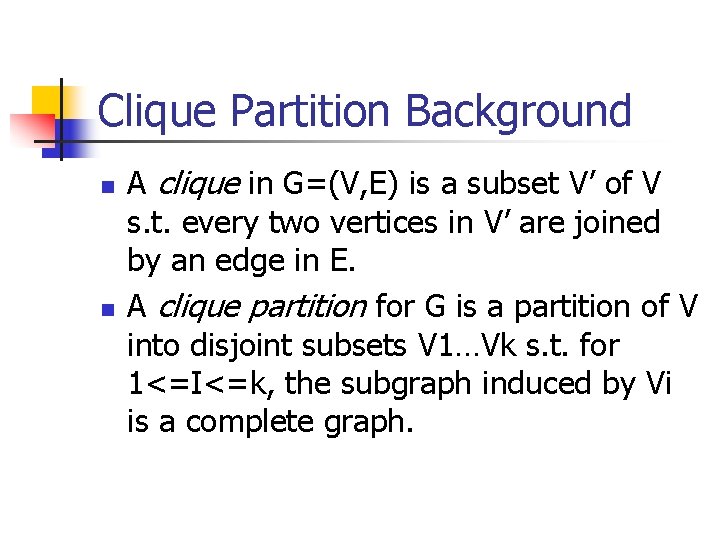 Clique Partition Background n n A clique in G=(V, E) is a subset V’