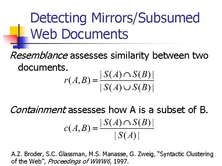 Detecting Mirrors/Subsumed Web Documents Resemblance assesses similarity between two documents. Containment assesses how A