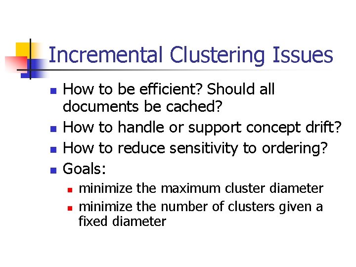 Incremental Clustering Issues n n How to be efficient? Should all documents be cached?