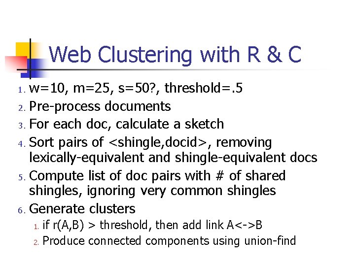 Web Clustering with R & C w=10, m=25, s=50? , threshold=. 5 2. Pre-process