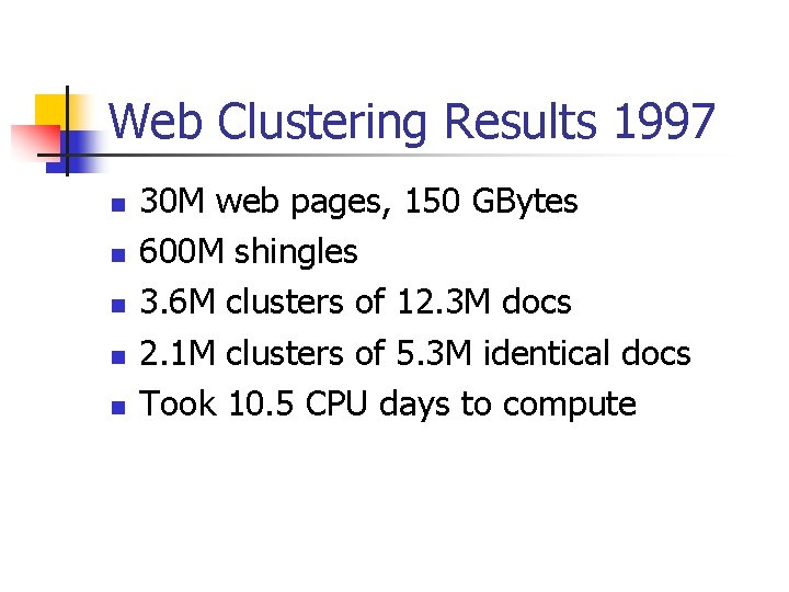 Web Clustering Results 1997 n n n 30 M web pages, 150 GBytes 600