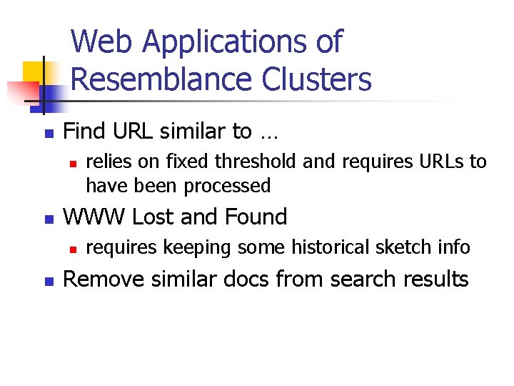 Web Applications of Resemblance Clusters n Find URL similar to … n n WWW