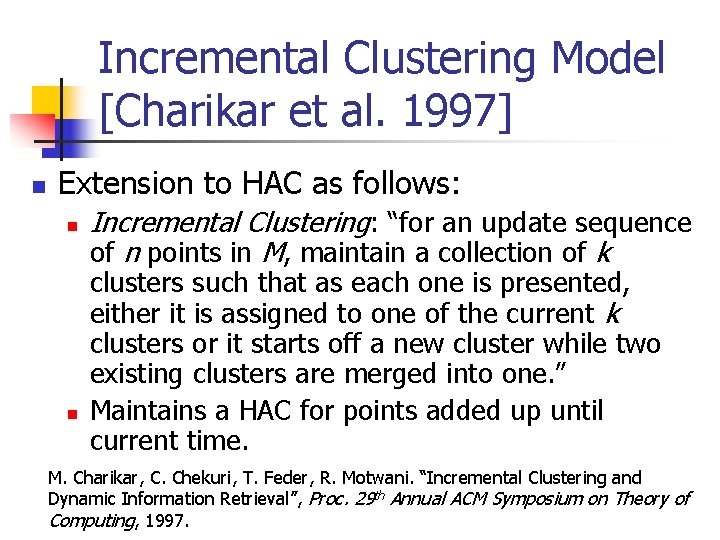 Incremental Clustering Model [Charikar et al. 1997] n Extension to HAC as follows: n