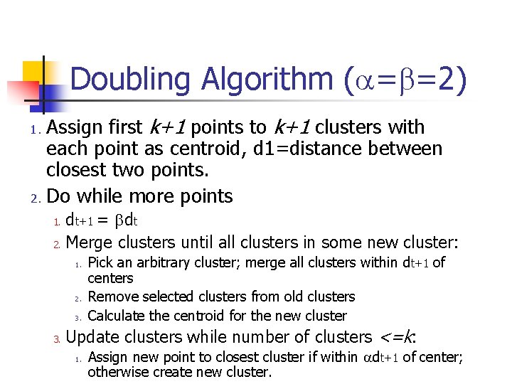 Doubling Algorithm (a=b=2) Assign first k+1 points to k+1 clusters with each point as