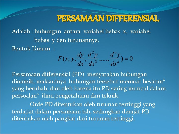 PERSAMAAN DIFFERENSIAL Adalah : hubungan antara variabel bebas x, variabel bebas y dan turunannya.