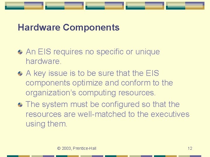 Hardware Components An EIS requires no specific or unique hardware. A key issue is