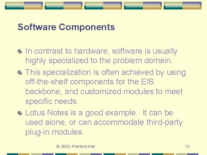 Software Components In contrast to hardware, software is usually highly specialized to the problem
