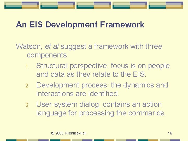 An EIS Development Framework Watson, et al suggest a framework with three components: 1.