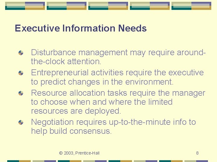 Executive Information Needs Disturbance management may require aroundthe-clock attention. Entrepreneurial activities require the executive