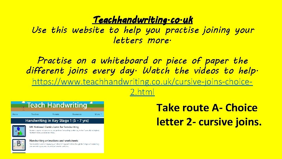 Teachhandwriting. co. uk Use this website to help you practise joining your letters more.