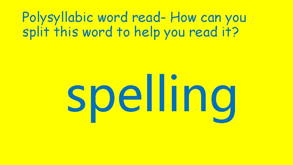 Polysyllabic word read- How can you split this word to help you read it?