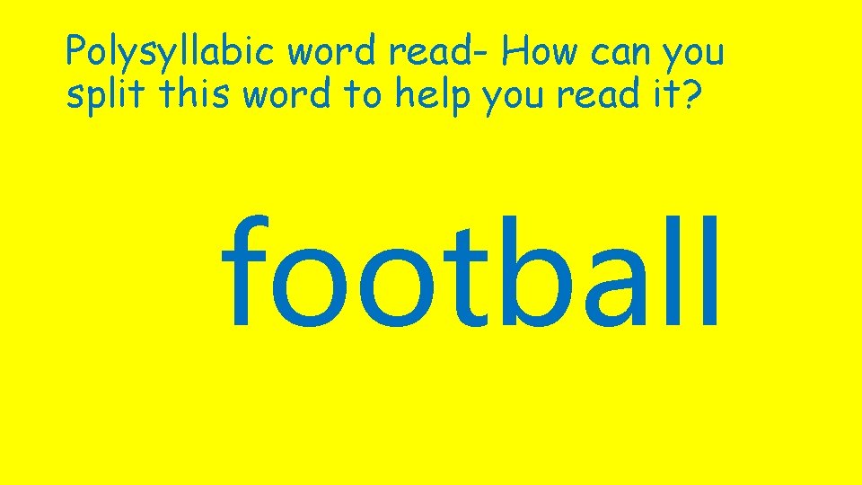 Polysyllabic word read- How can you split this word to help you read it?