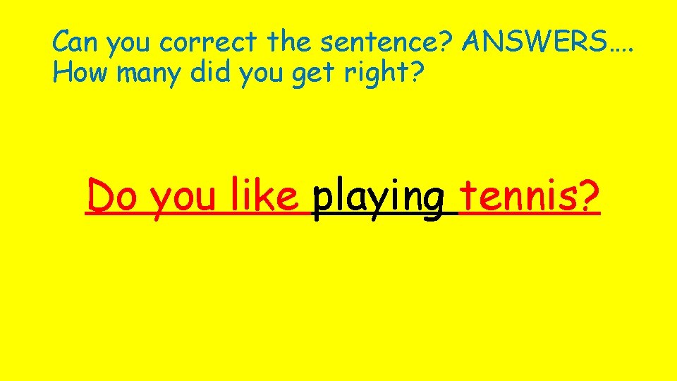 Can you correct the sentence? ANSWERS…. How many did you get right? Do you