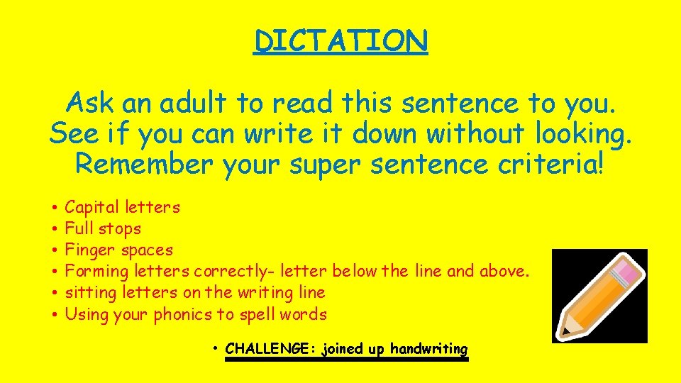 DICTATION Ask an adult to read this sentence to you. See if you can