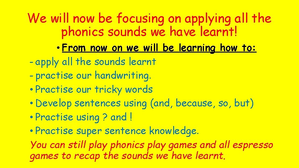 We will now be focusing on applying all the phonics sounds we have learnt!