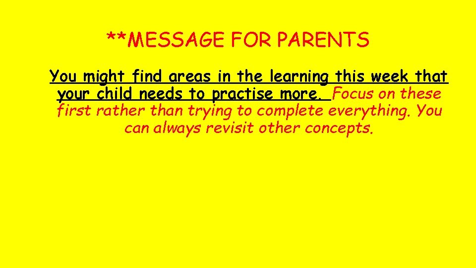 **MESSAGE FOR PARENTS You might find areas in the learning this week that your