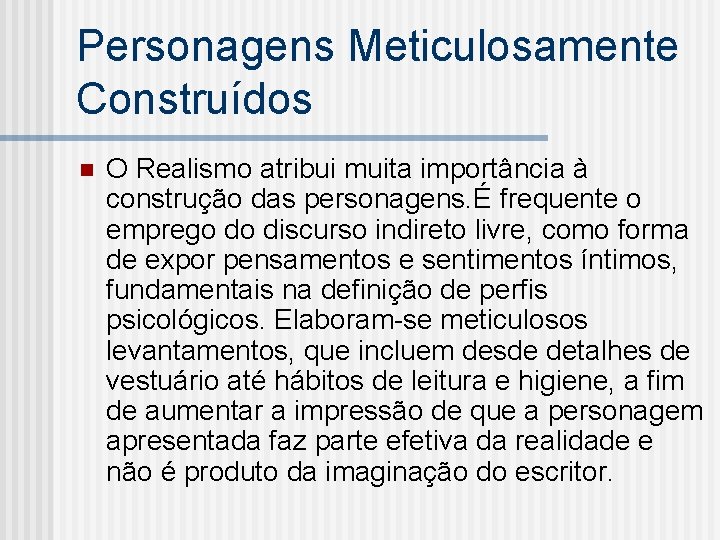 Personagens Meticulosamente Construídos n O Realismo atribui muita importância à construção das personagens. É