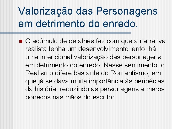 Valorização das Personagens em detrimento do enredo. n O acúmulo de detalhes faz com