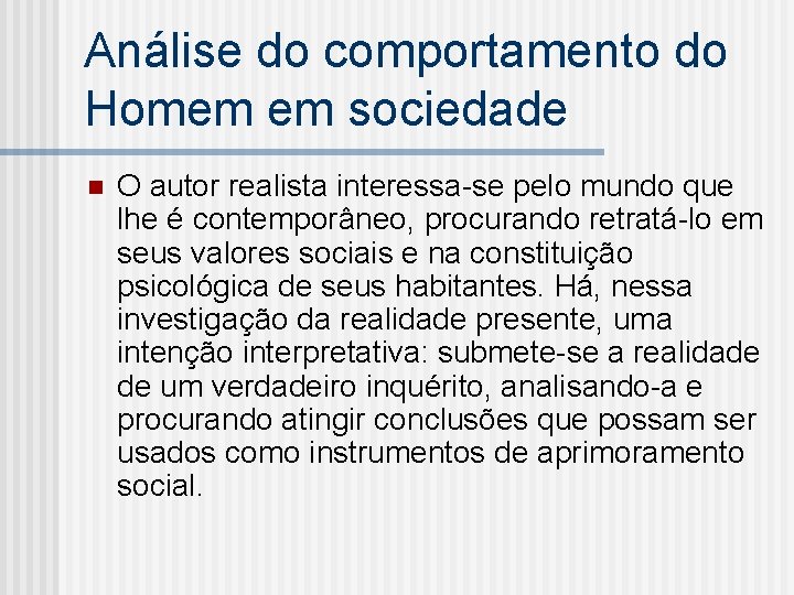 Análise do comportamento do Homem em sociedade n O autor realista interessa-se pelo mundo