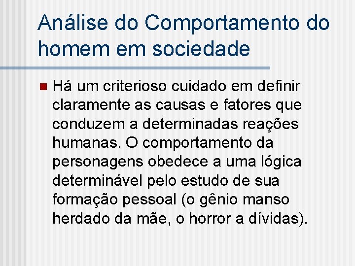 Análise do Comportamento do homem em sociedade n Há um criterioso cuidado em definir