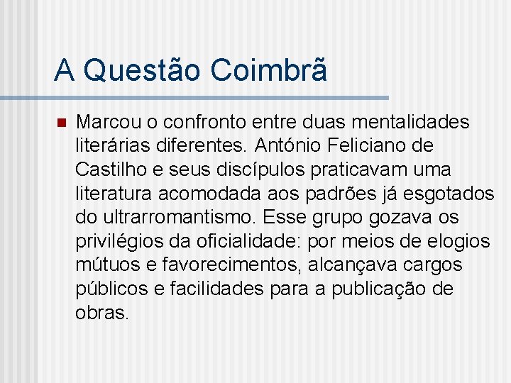 A Questão Coimbrã n Marcou o confronto entre duas mentalidades literárias diferentes. António Feliciano