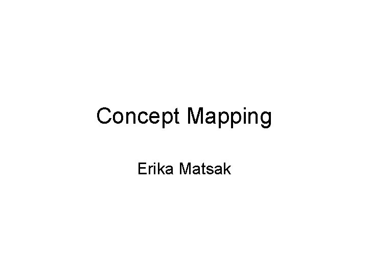 Concept Mapping Erika Matsak 