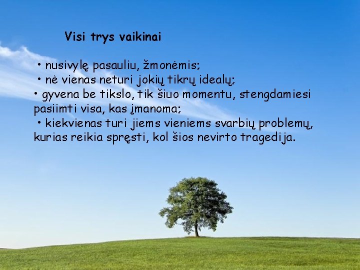 Visi trys vaikinai • nusivylę pasauliu, žmonėmis; • nė vienas neturi jokių tikrų idealų;