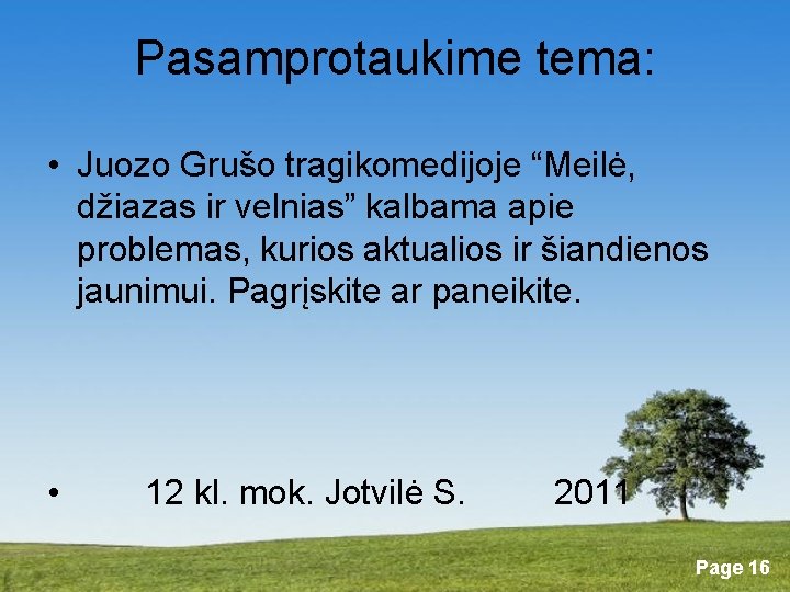 Pasamprotaukime tema: • Juozo Grušo tragikomedijoje “Meilė, džiazas ir velnias” kalbama apie problemas, kurios