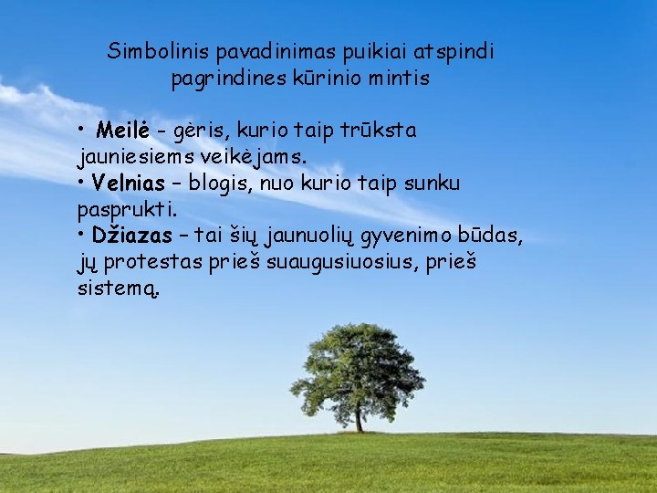 Simbolinis pavadinimas puikiai atspindi pagrindines kūrinio mintis • Meilė - gėris, kurio taip trūksta