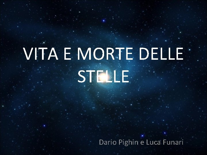VITA E MORTE DELLE STELLE Dario Pighin e Luca Funari 