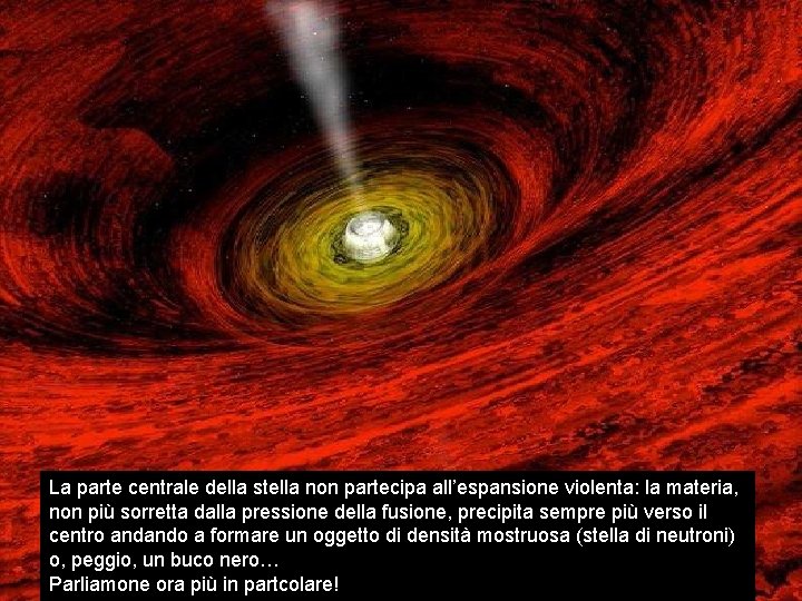 La parte centrale della stella non partecipa all’espansione violenta: la materia, non più sorretta