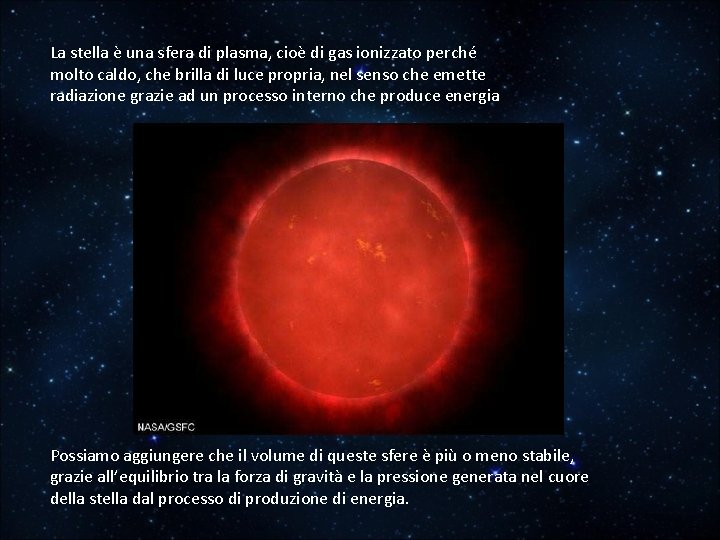 La stella è una sfera di plasma, cioè di gas ionizzato perché molto caldo,