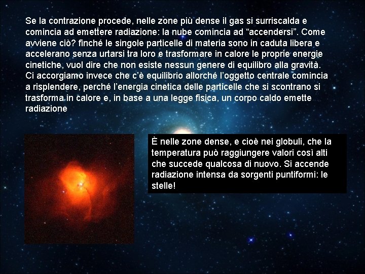 Se la contrazione procede, nelle zone più dense il gas si surriscalda e comincia