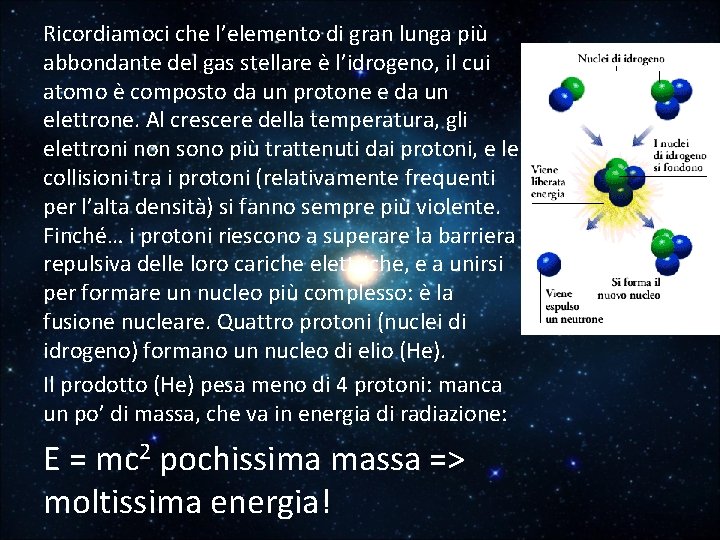 Ricordiamoci che l’elemento di gran lunga più abbondante del gas stellare è l’idrogeno, il