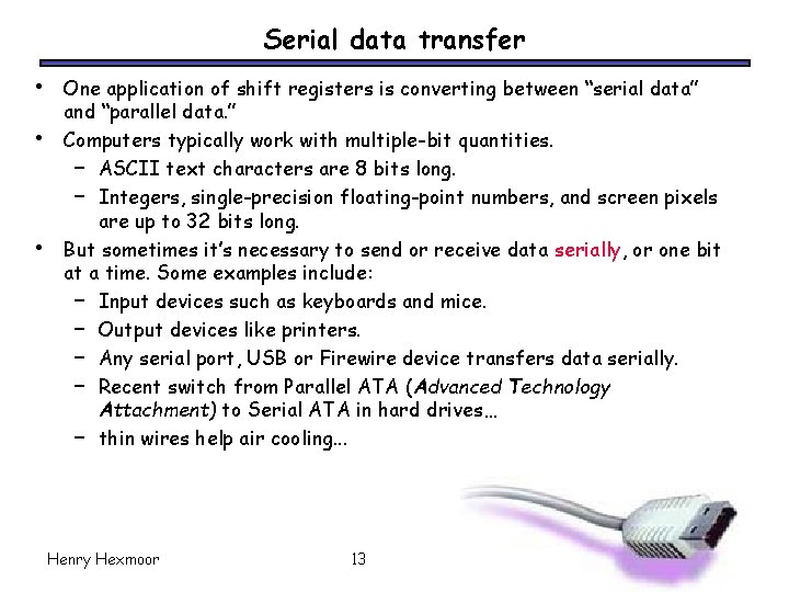 Serial data transfer • • • One application of shift registers is converting between