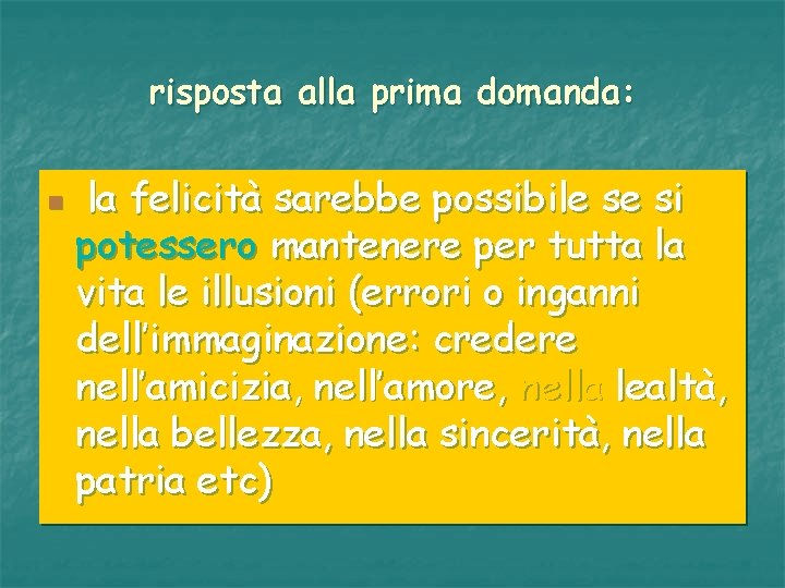 risposta alla prima domanda: n la felicità sarebbe possibile se si potessero mantenere per