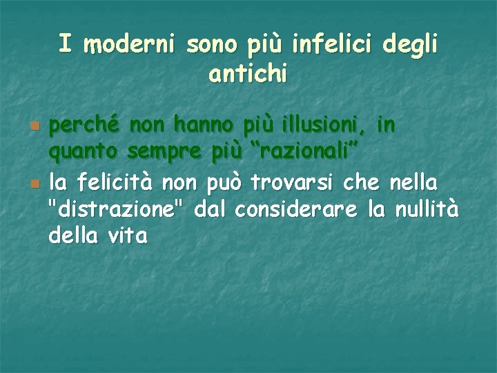 I moderni sono più infelici degli antichi n n perché non hanno più illusioni,