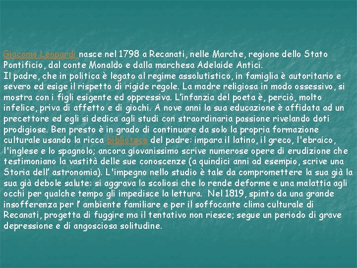 Giacomo Leopardi nasce nel 1798 a Recanati, nelle Marche, regione dello Stato Pontificio, dal