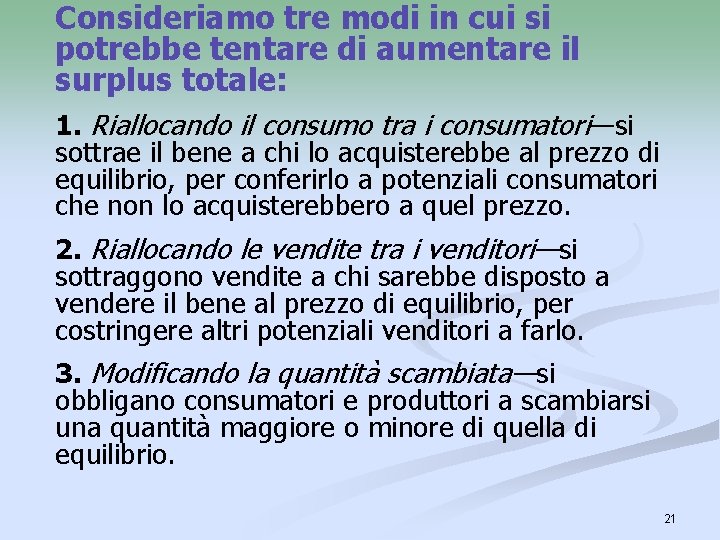 Consideriamo tre modi in cui si potrebbe tentare di aumentare il surplus totale: 1.