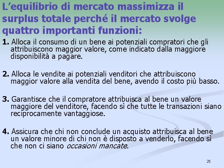 L’equilibrio di mercato massimizza il surplus totale perché il mercato svolge quattro importanti funzioni: