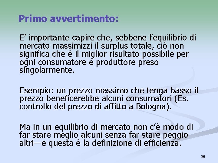 Primo avvertimento: E’ importante capire che, sebbene l’equilibrio di mercato massimizzi il surplus totale,