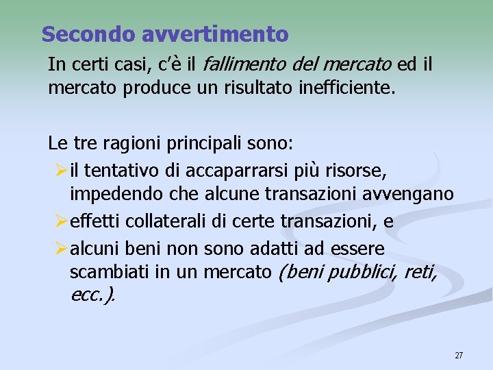 Secondo avvertimento In certi casi, c’è il fallimento del mercato ed il mercato produce