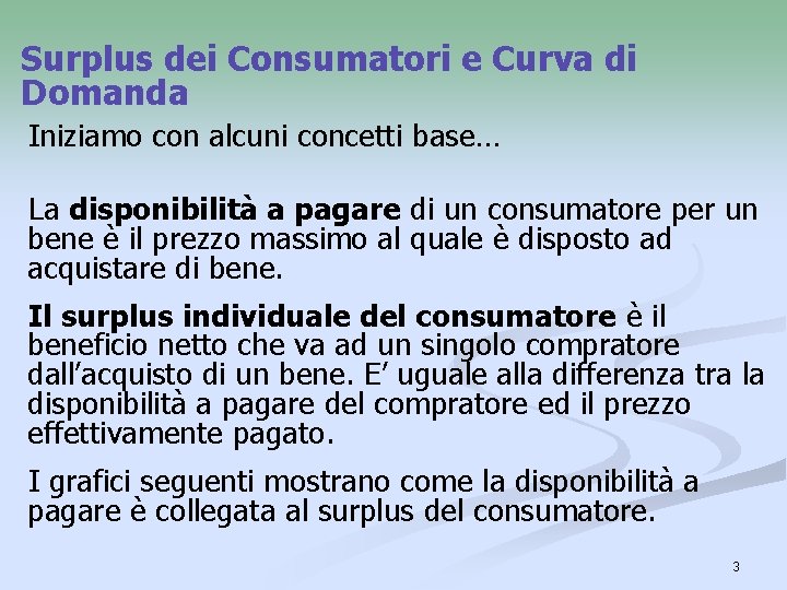 Surplus dei Consumatori e Curva di Domanda Iniziamo con alcuni concetti base… La disponibilità