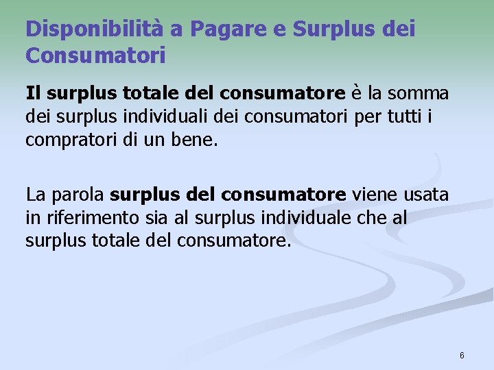 Disponibilità a Pagare e Surplus dei Consumatori Il surplus totale del consumatore è la