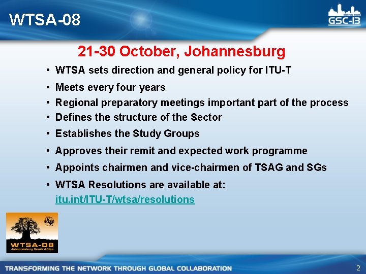 WTSA-08 21 -30 October, Johannesburg • WTSA sets direction and general policy for ITU-T WTSA-08 21 -30 October, Johannesburg • WTSA sets direction and general policy for ITU-T