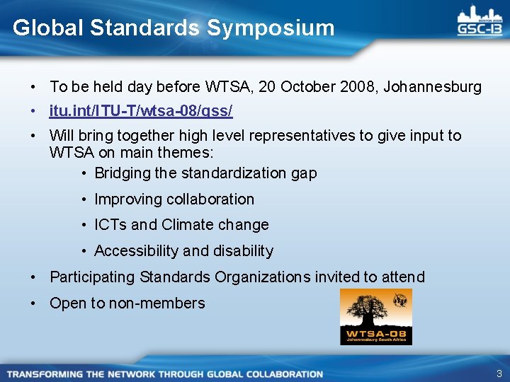 Global Standards Symposium • To be held day before WTSA, 20 October 2008, Johannesburg Global Standards Symposium • To be held day before WTSA, 20 October 2008, Johannesburg