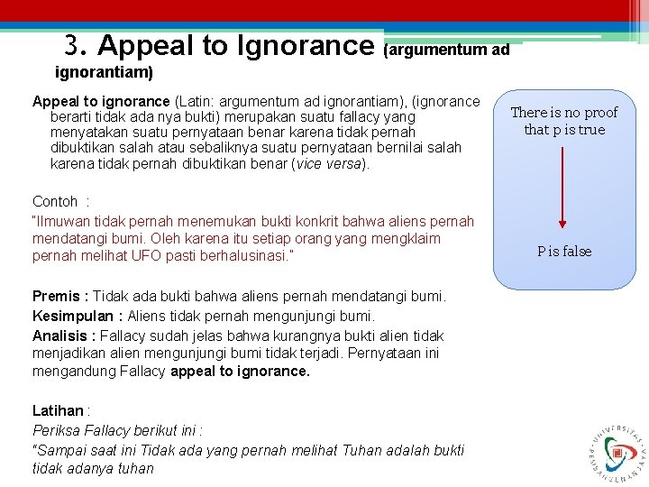  3. Appeal to Ignorance (argumentum ad ignorantiam) Appeal to ignorance (Latin: argumentum ad