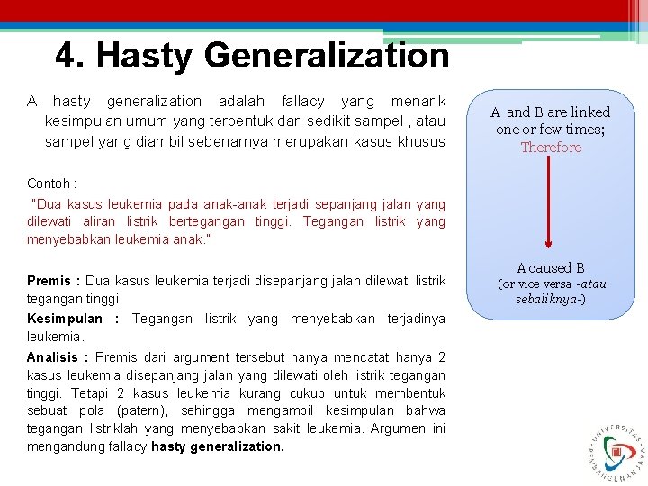 4. Hasty Generalization A hasty generalization adalah fallacy yang menarik kesimpulan umum yang terbentuk