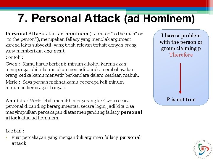 7. Personal Attack (ad Hominem) Personal Attack atau ad hominem (Latin for "to the
